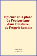 Epicure et la place de l'épicurisme dans l'histoire de l'esprit humain