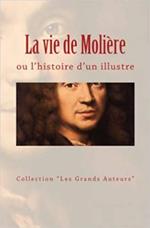 La vie de Molière ou l'histoire d'un illustre