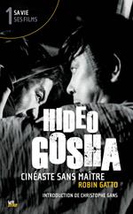 Hideo Gosha, cinéaste sans maître (tome 1)