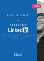 Maîtriser Linkedin - Pour développer votre image professionnelle, votre business et l'influence de vos collaborateurs - 3e édition