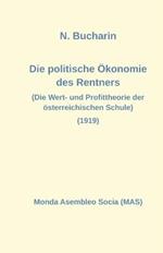 Die politische OEkonomie des Rentners: Die Wert- und Profittheorie der oesterreichischen Schule (1919)