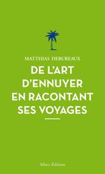 De l'art d'ennuyer en racontant ses voyages. Nouvelle édition.