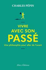 Vivre avec son passé - Une philosophie pour aller de l'avant