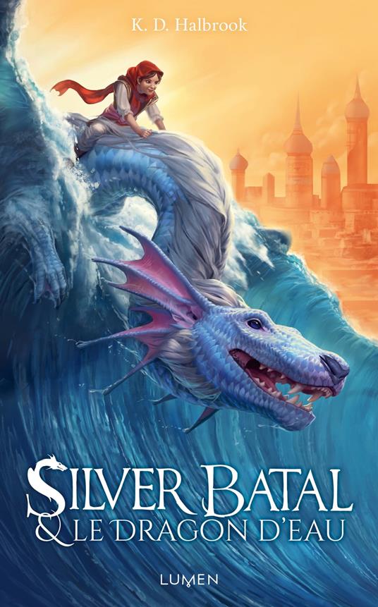 Silver Batal et le dragon d'eau - K. D. Halbrook,Raphaëlle PACHE,Laura Pertuy - ebook