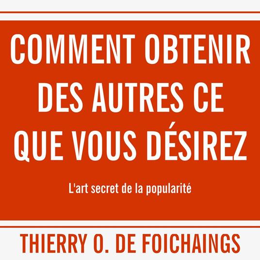 Comment obtenir des autres ce que vous désirez