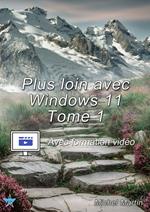 Plus loin avec Windows 11 - Tome 1 - Avec formation vidéo