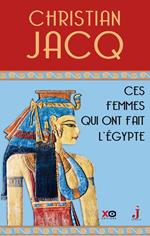 Ces femmes qui ont fait l'Egypte - D'Isis à Cléopâtre