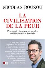 La civilisation de la peur - Pourquoi et comment garder confiance dans l'avenir