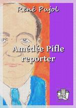 Amédée Pifle, reporter