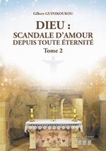 Dieu : Scandale d'Amour depuis toute éternité - Tome 2