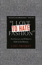 I Love to Hate Fashion: Real Quotes and Whispers Behind the Runway