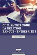 Quel avenir pour la relation banque - entreprise ?