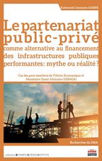Le partenariat public-privé comme alternative au financement des infrastructures publiques performantes : mythe ou réalité ?