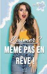 L'aimer ? Même pas en rêve !