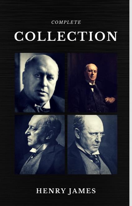 Henry James: The Complete Collection (Quattro Classics) (The Greatest Writers of All Time)