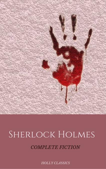 Sherlock Holmes: The Complete Collection