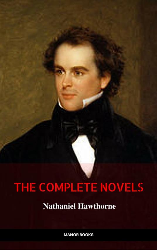 Nathaniel Hawthorne: The Complete Novels (Manor Books) (The Greatest Writers of All Time)