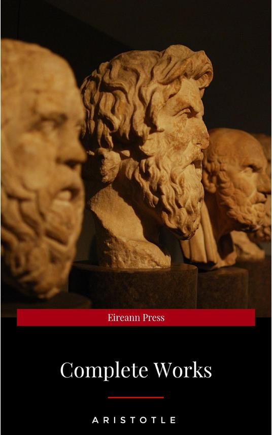 The Works of Aristotle the Famous Philosopher Containing his Complete Masterpiece and Family Physician; his Experienced Midwife, his Book of Problems and his Remarks on Physiognomy