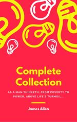 JAMES ALLEN 21 BOOKS: COMPLETE PREMIUM COLLECTION. As A Man Thinketh, The Path Of Prosperity, The Way Of Peace, All These Things Added, Byways Of Blessedness, ... more… (Timeless Wisdom Colleciton Book 249)