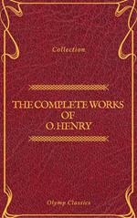 The Complete Works of O. Henry: Short Stories, Poems and Letters (Olymp Classics)