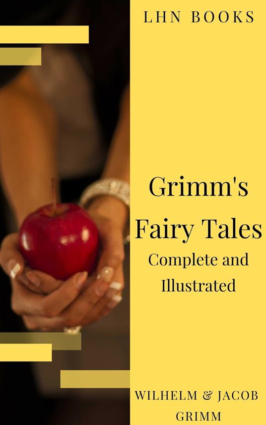 Grimm's Fairy Tales: Complete and Illustrated - LHN Books,Jacob Grimm,Wilhelm Grimm - ebook