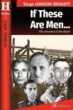 If These Are Men...: The Doctors of Struthof