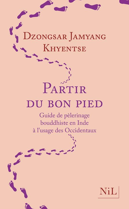 Partir du bon pied - Guide de pèlerinage bouddhiste en Inde à l'usage des Occidentaux