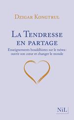 La Tendresse en partage - Enseignements bouddhistes sur le tséwa : ouvrir son cœur et changer le monde