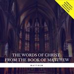 The Words of Christ: From the book of Matthew