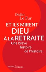 Et ils mirent Dieu à la retraite. Une brève histoire de l'histoire