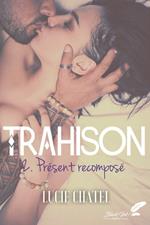 Trahison, tome 2 : Présent recomposé