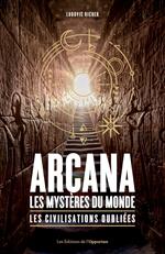 Arcana : les mystères du monde - Les civilisations oubliées