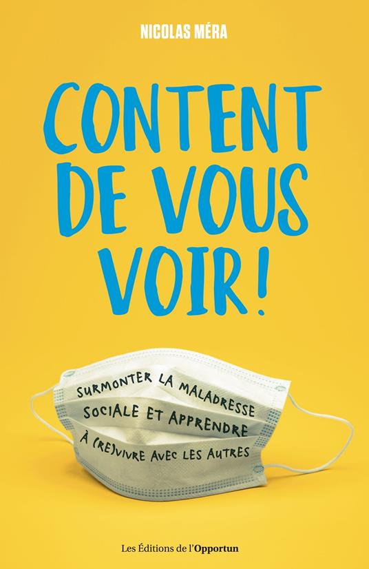 Content de vous voir ! Surmonter la maladresse sociale et apprendre à (re)vivre avec les autres