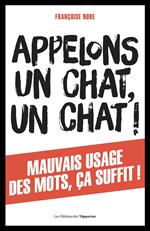 Appelons un chat, un chat ! Mauvais usage des mots, ça suffit !