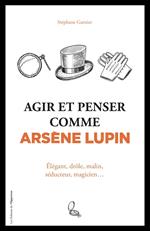 Agir et penser comme Arsène Lupin