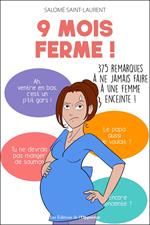 9 mois ferme ! - 375 remarques à ne jamais faire à une femme enceinte !