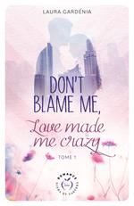 Don't Blame me, Love made me Crazy - Tome 1