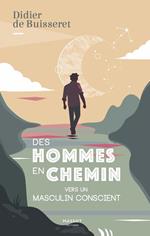 Des hommes en chemin - Vers un masculin conscient