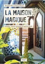 La maison magique - Earthship, l'habitat autonome du nouveau monde