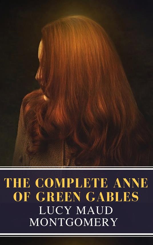 The Complete Anne of Green Gables