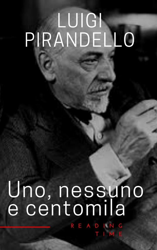 Uno, nessuno e centomila - Luigi Pirandello,Reading Time - ebook