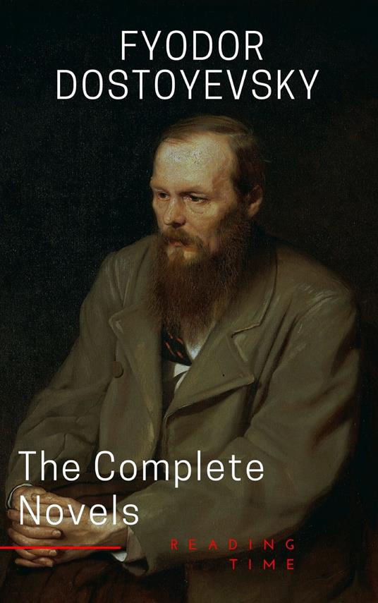 Fyodor Dostoyevsky: The Complete Novels