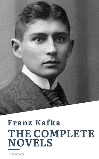 Franz Kafka: The Complete Novels