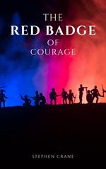 The Red Badge of Courage by Stephen Crane - A Gripping Tale of Courage, Fear, and the Human Experience in the Face of War