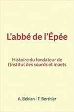 L'abbé de l'Épée : Histoire du fondateur de l'institut des sourds et muets