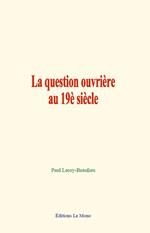 La question ouvrière au 19è siècle