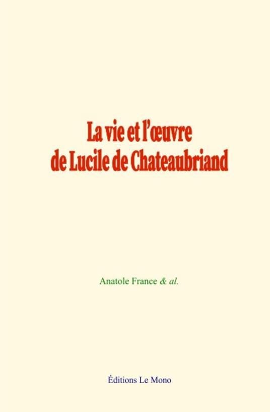 La vie et l'oeuvre de Lucile de Chateaubriand