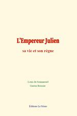 L'Empereur Julien : sa vie et son règne