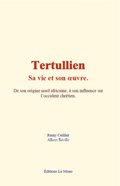 Tertullien - sa vie et son oeuvre