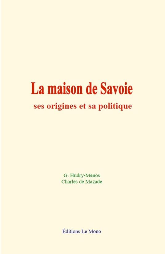 La maison de Savoie: ses origines et sa politique